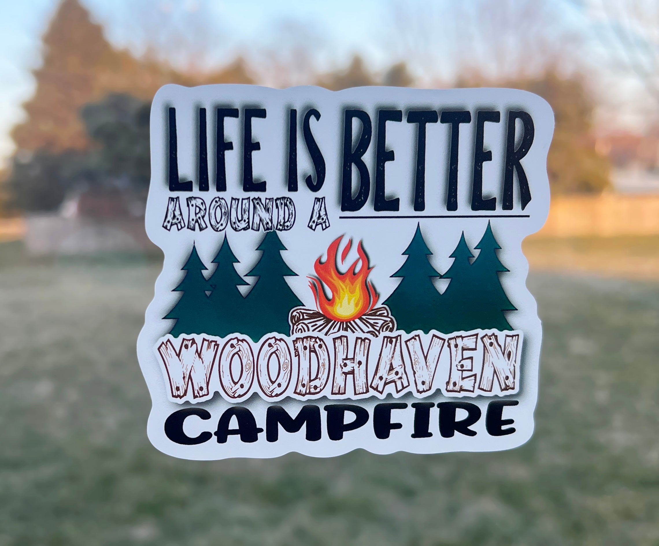 (S118) Life is better around a Woodhaven Campfire 2 Decal / Sticker