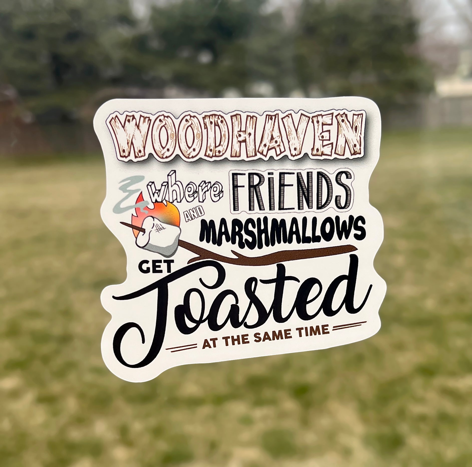 (S119) Woodhaven where friends and marshmallows get toasted 3 Decal / Sticker